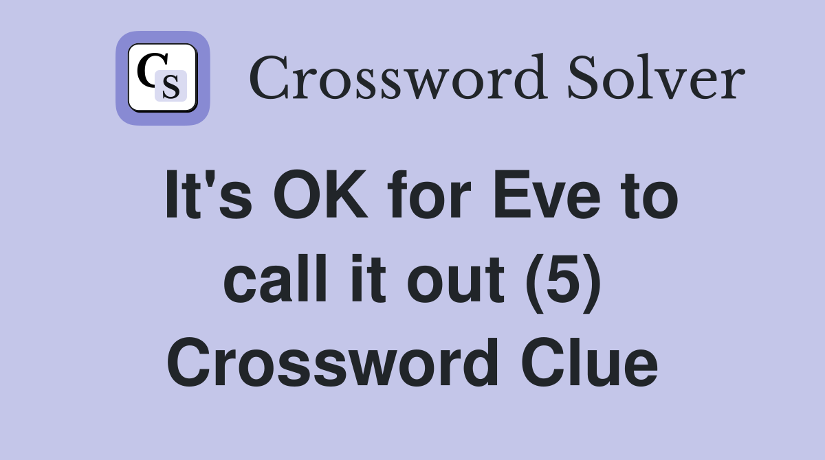 It's OK for Eve to call it out (5) Crossword Clue