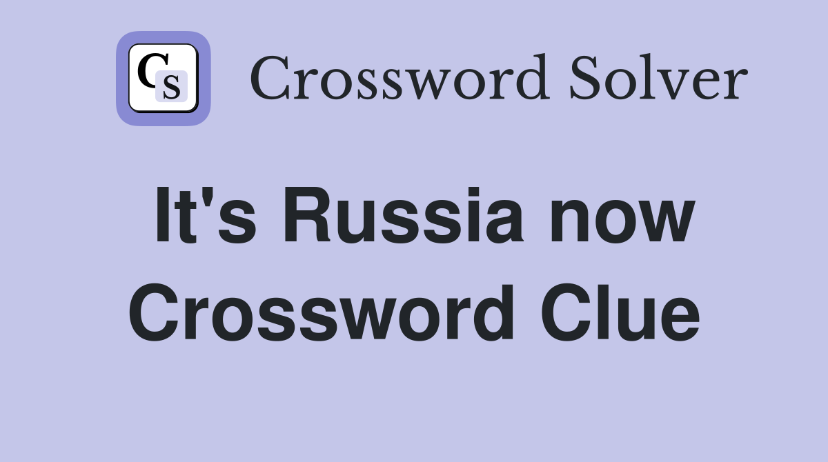 It's Russia now Crossword Clue