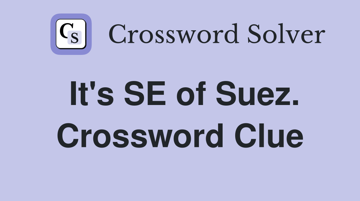 It's SE of Suez. Crossword Clue