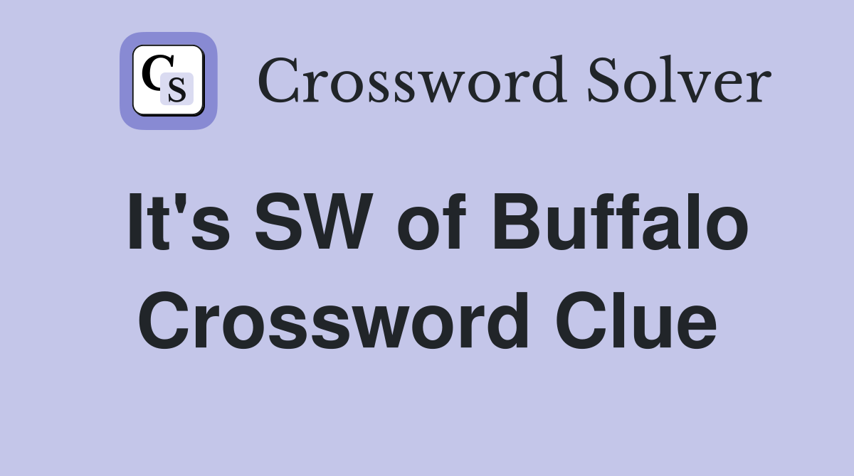 It's SW of Buffalo Crossword Clue