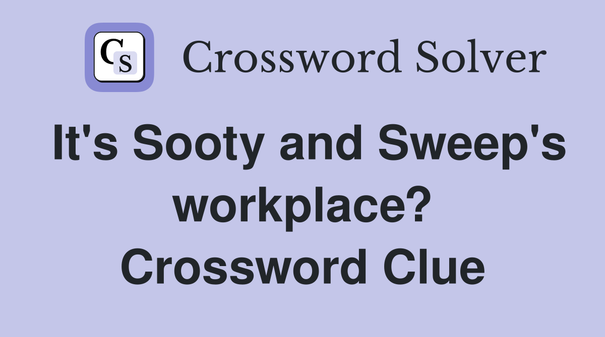 It's Sooty and Sweep's workplace? Crossword Clue