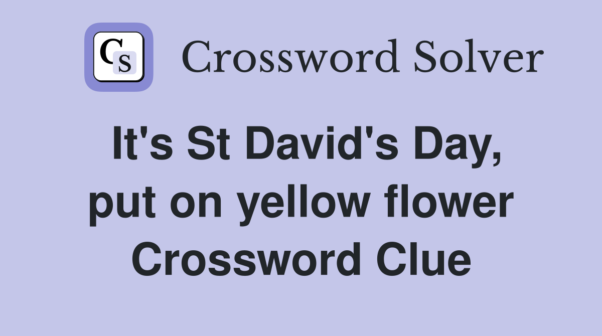 It's St David's Day, put on yellow flower Crossword Clue