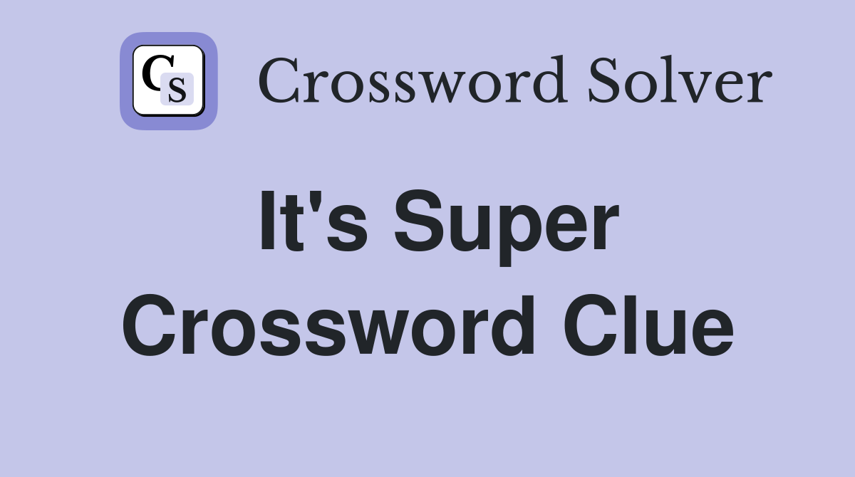 It's Super Crossword Clue