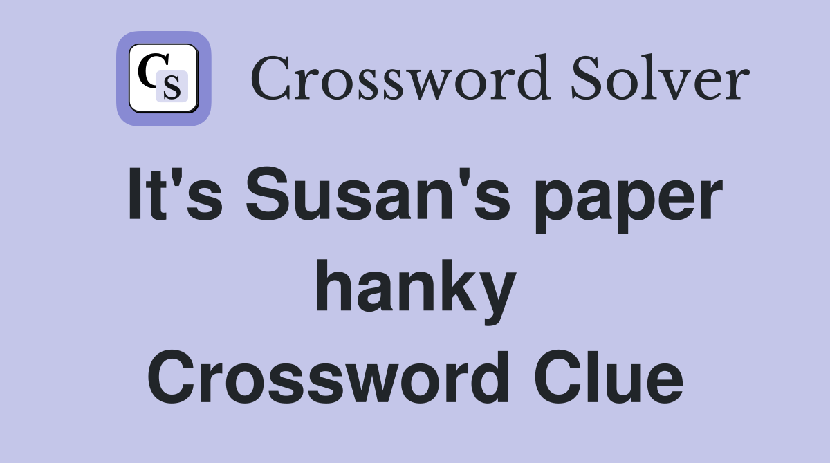 It's Susan's paper hanky Crossword Clue