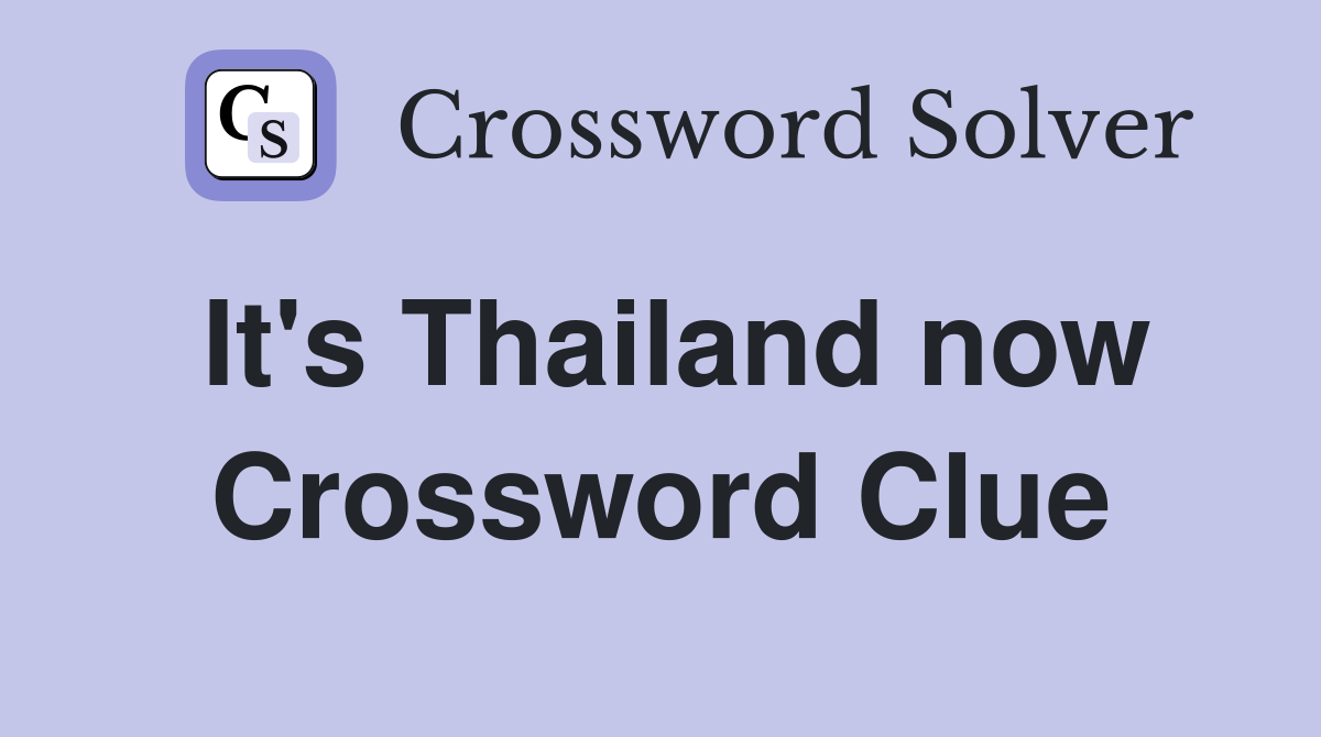 It's Thailand now Crossword Clue