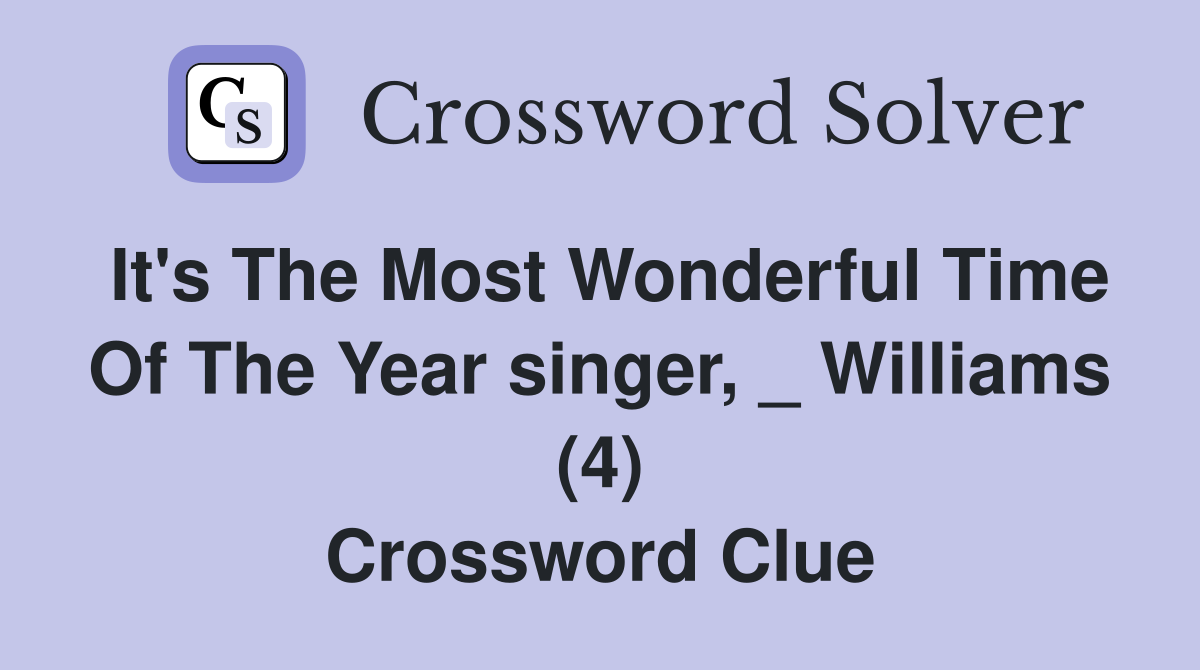 It's The Most Wonderful Time Of The Year singer, _ Williams (4) Crossword Clue