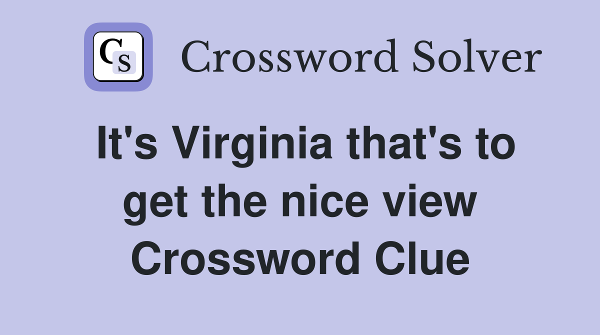 It's Virginia that's to get the nice view Crossword Clue