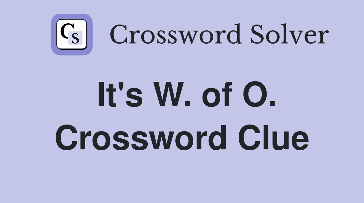 It's W. of O. Crossword Clue