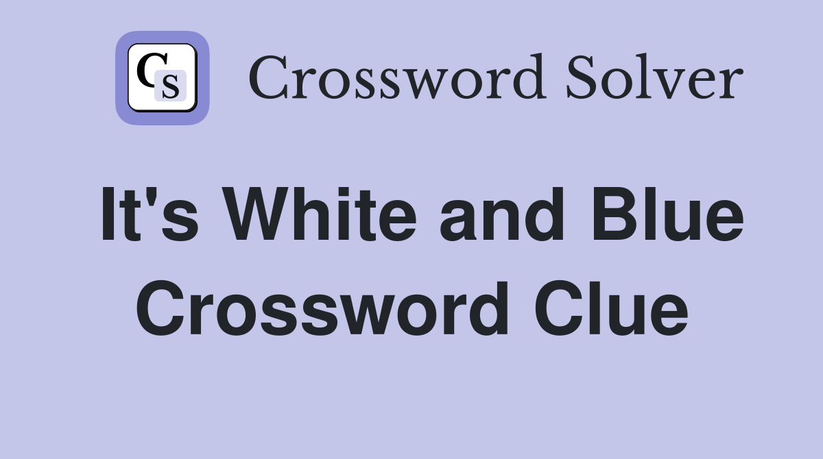 It's White and Blue Crossword Clue