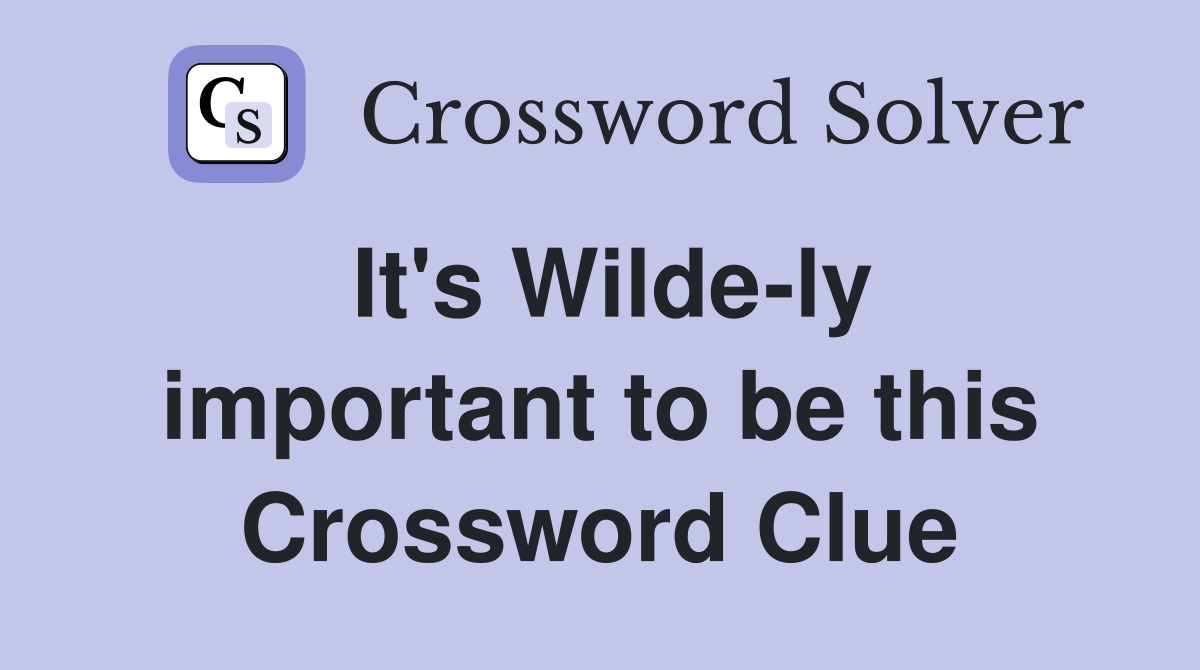 It's Wilde-ly important to be this Crossword Clue