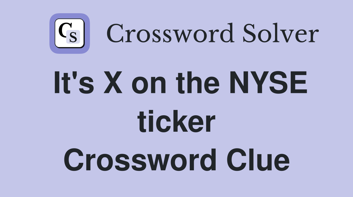 It's X on the NYSE ticker Crossword Clue