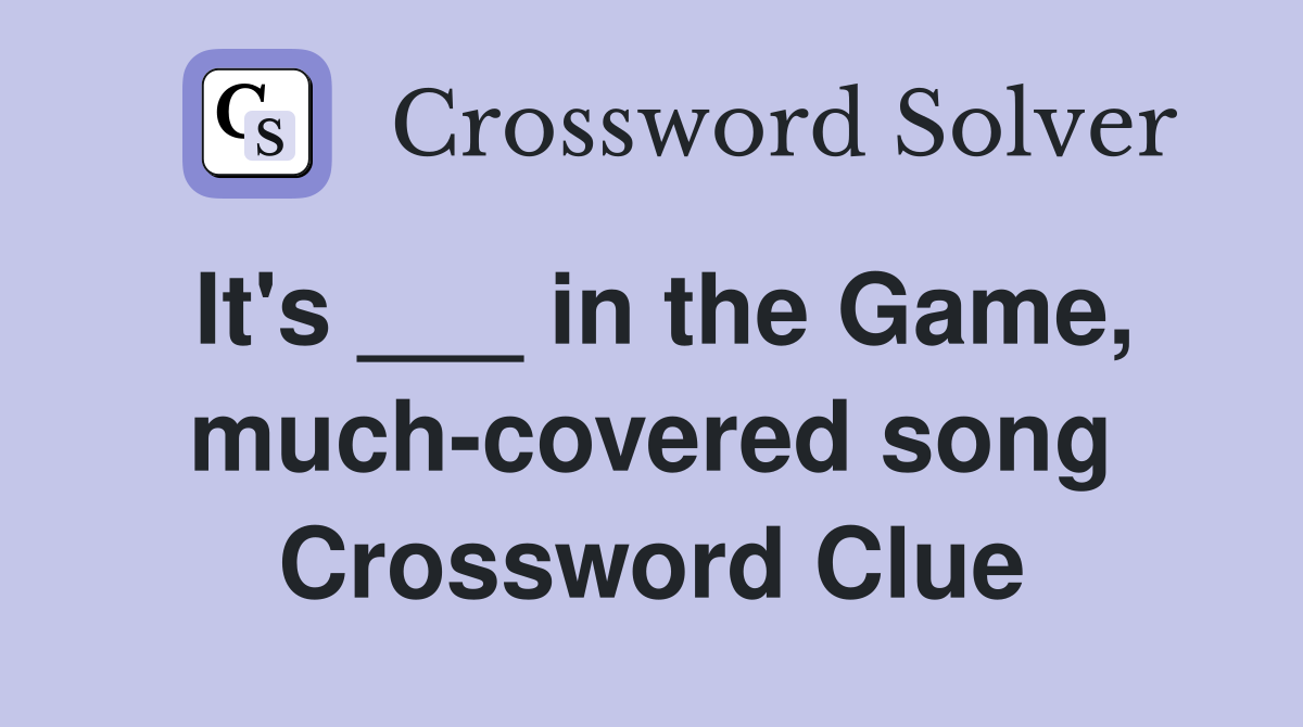 It's ___ in the Game, much-covered song Crossword Clue