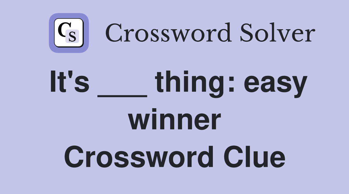 It's ___ thing: easy winner Crossword Clue