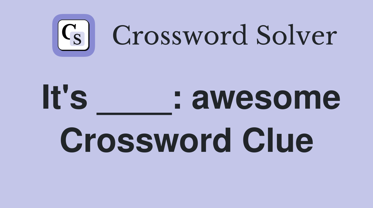 It's ____: awesome Crossword Clue