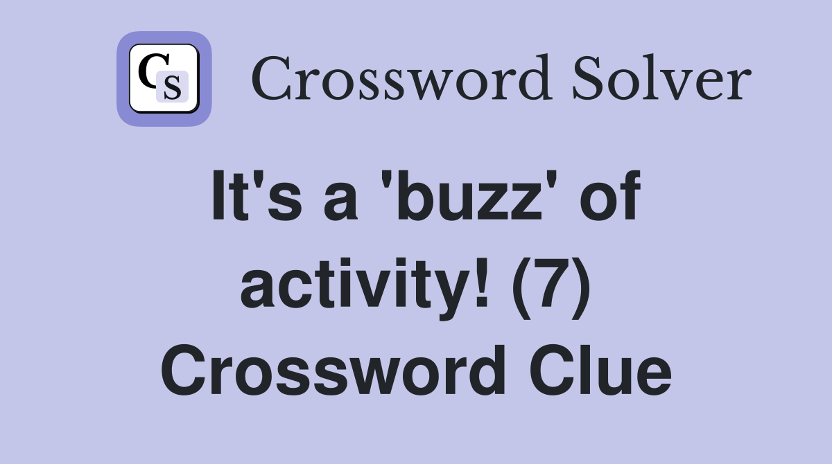 It's a 'buzz' of activity! (7) Crossword Clue