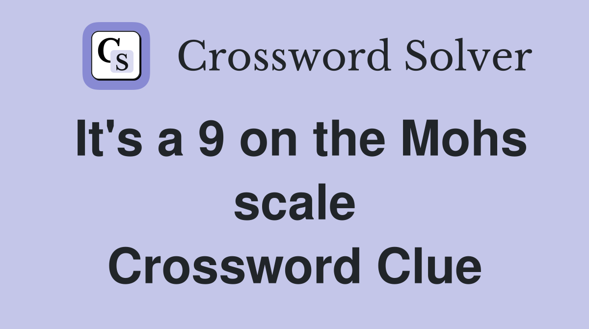 It's a 9 on the Mohs scale Crossword Clue