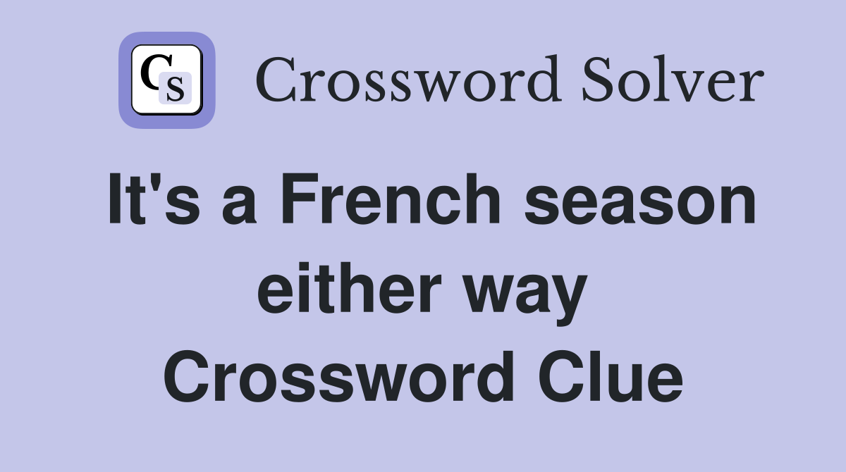 It's a French season either way Crossword Clue
