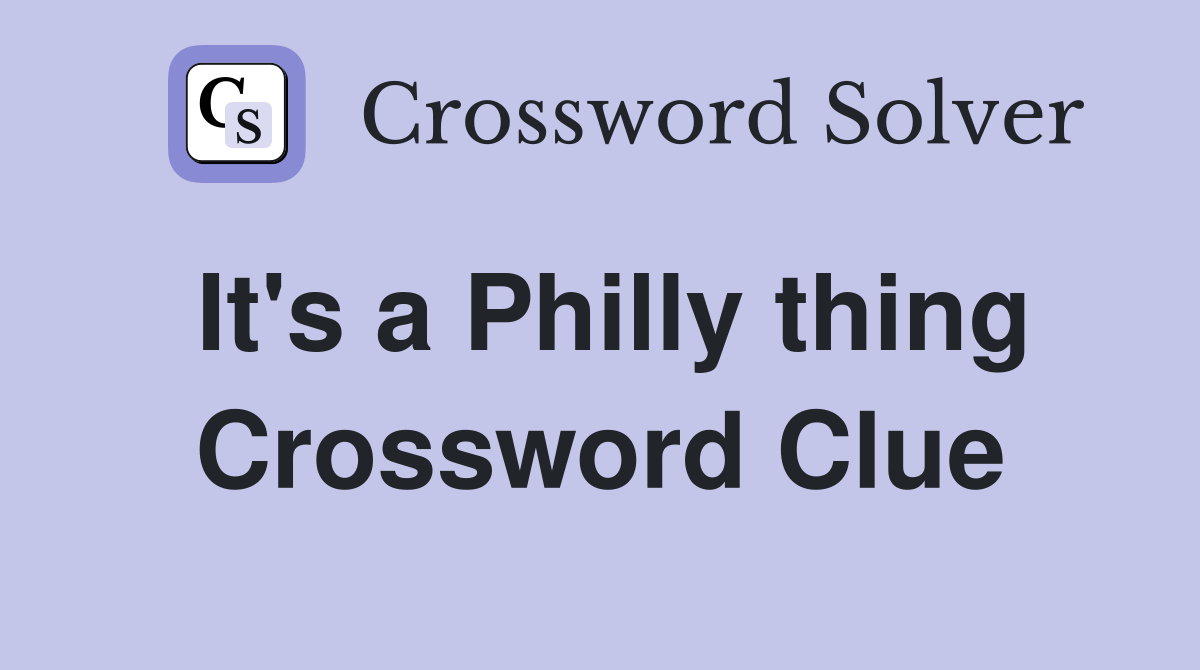 It's a Philly thing Crossword Clue