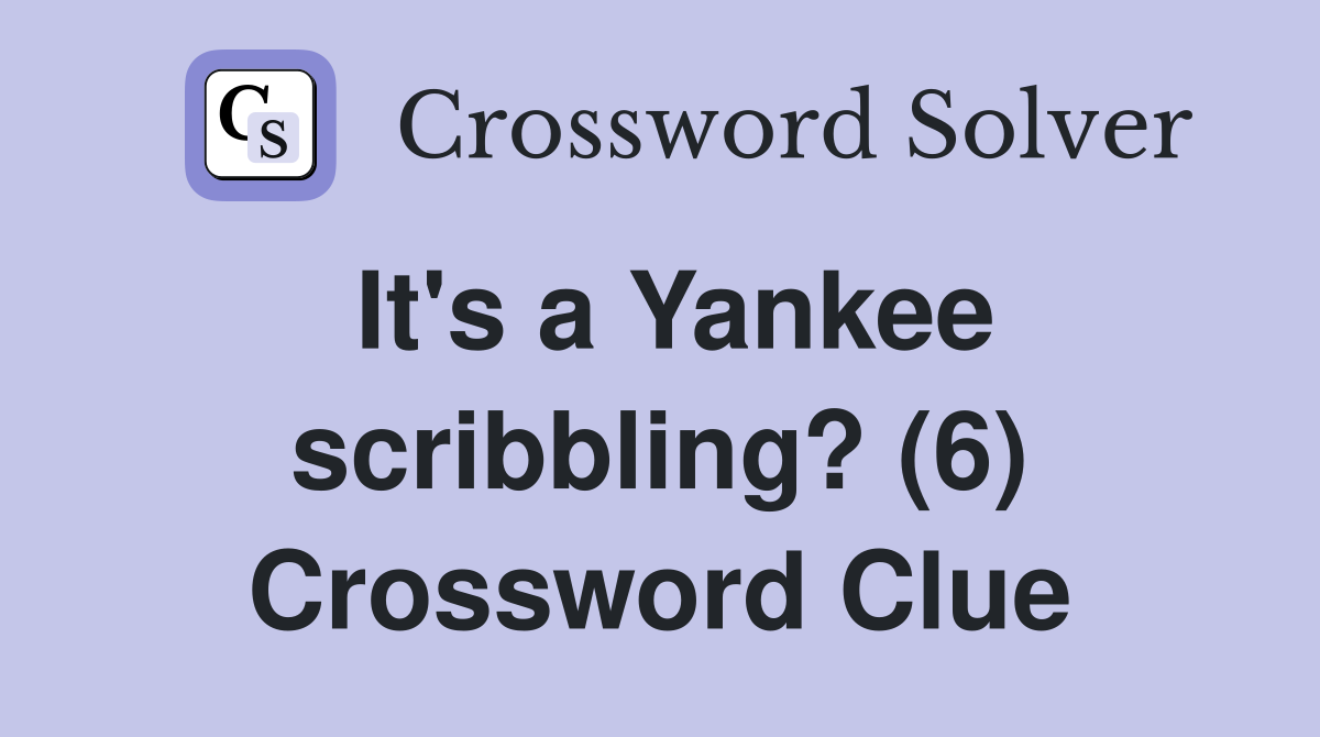 It's a Yankee scribbling? (6) Crossword Clue