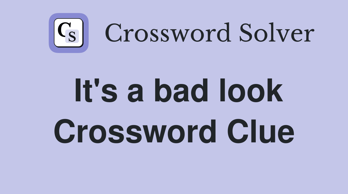 It's a bad look Crossword Clue