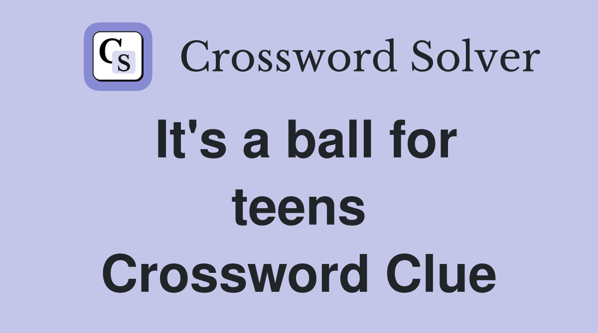 It's a ball for teens Crossword Clue