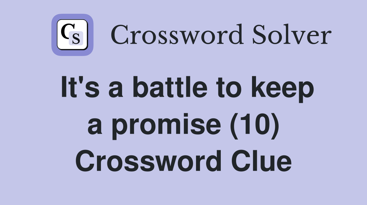 It's a battle to keep a promise (10) Crossword Clue