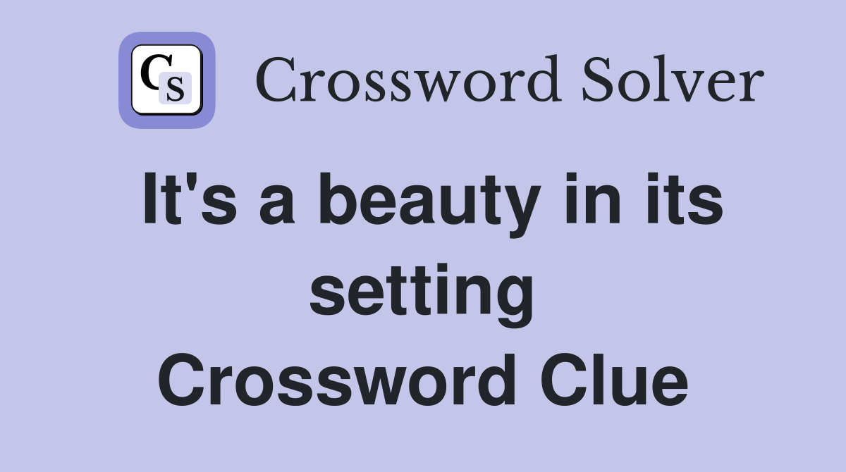 It's a beauty in its setting Crossword Clue