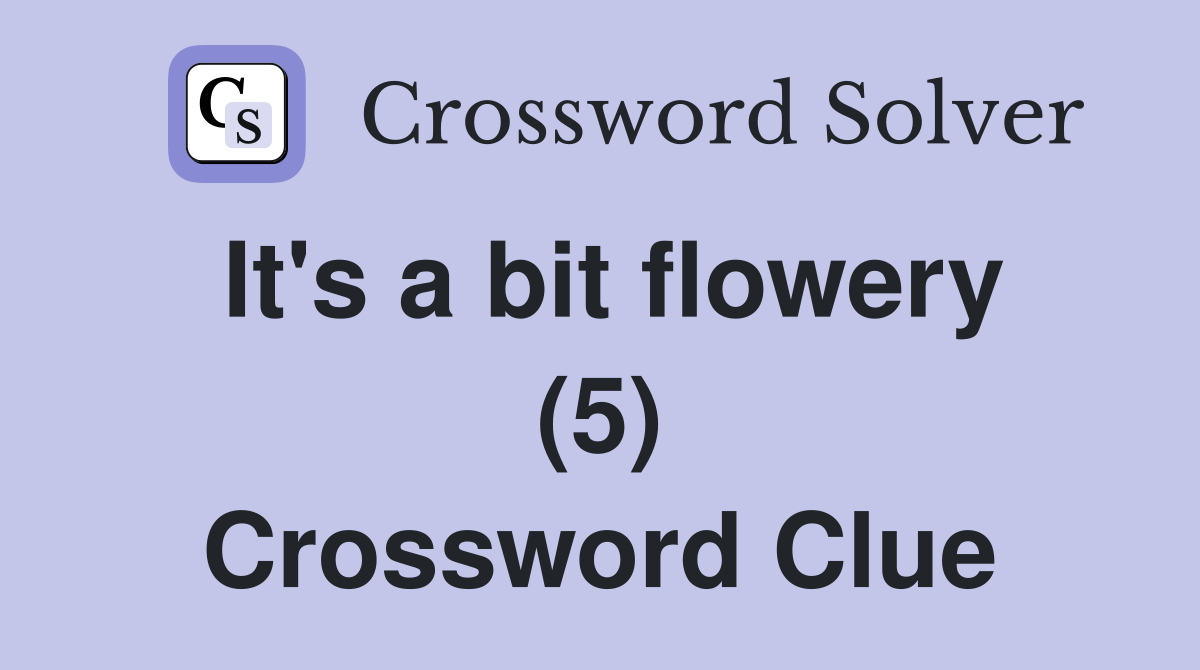 It's a bit flowery (5) Crossword Clue