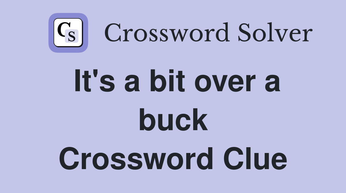 It's a bit over a buck Crossword Clue