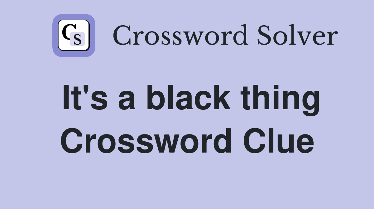 It's a black thing Crossword Clue
