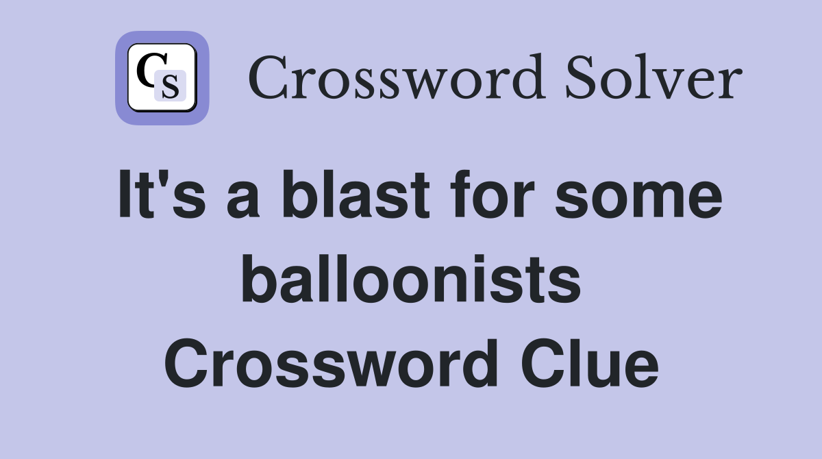 It's a blast for some balloonists Crossword Clue