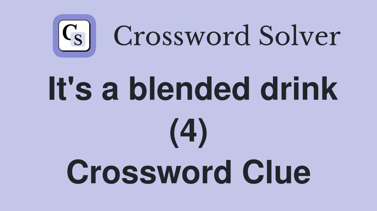 It's a blended drink (4) Crossword Clue