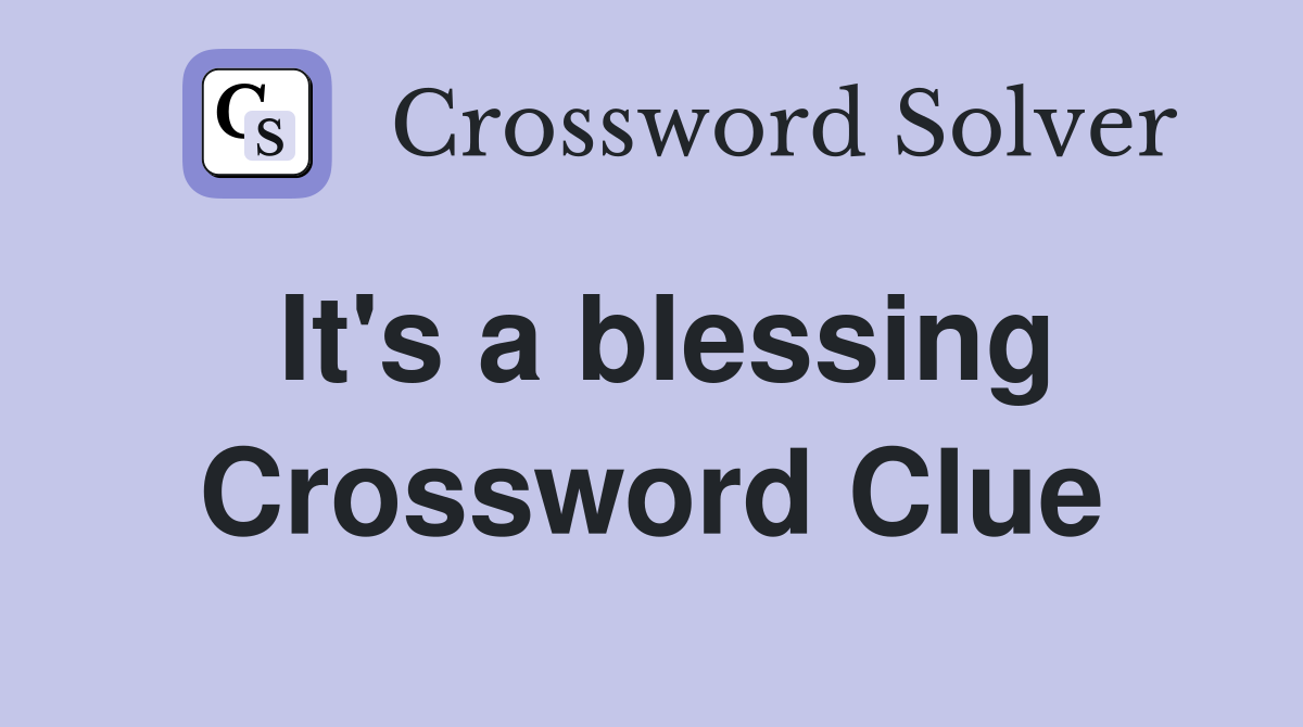 It's a blessing Crossword Clue