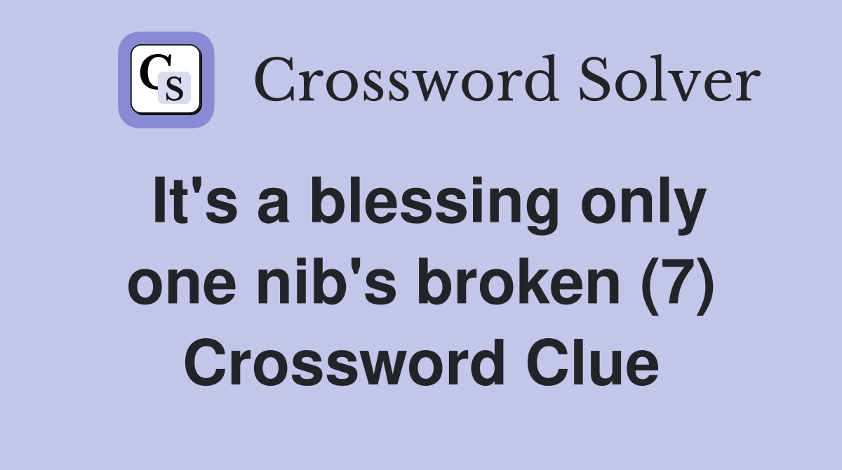 It's a blessing only one nib's broken (7) Crossword Clue