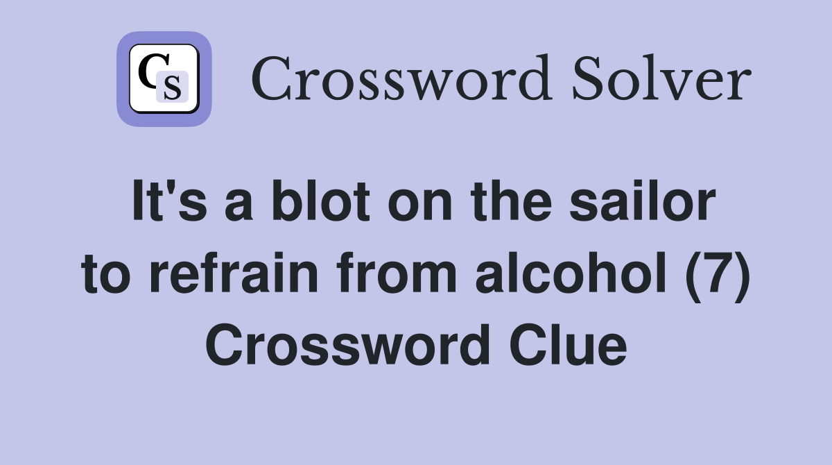 It's a blot on the sailor to refrain from alcohol (7) Crossword Clue