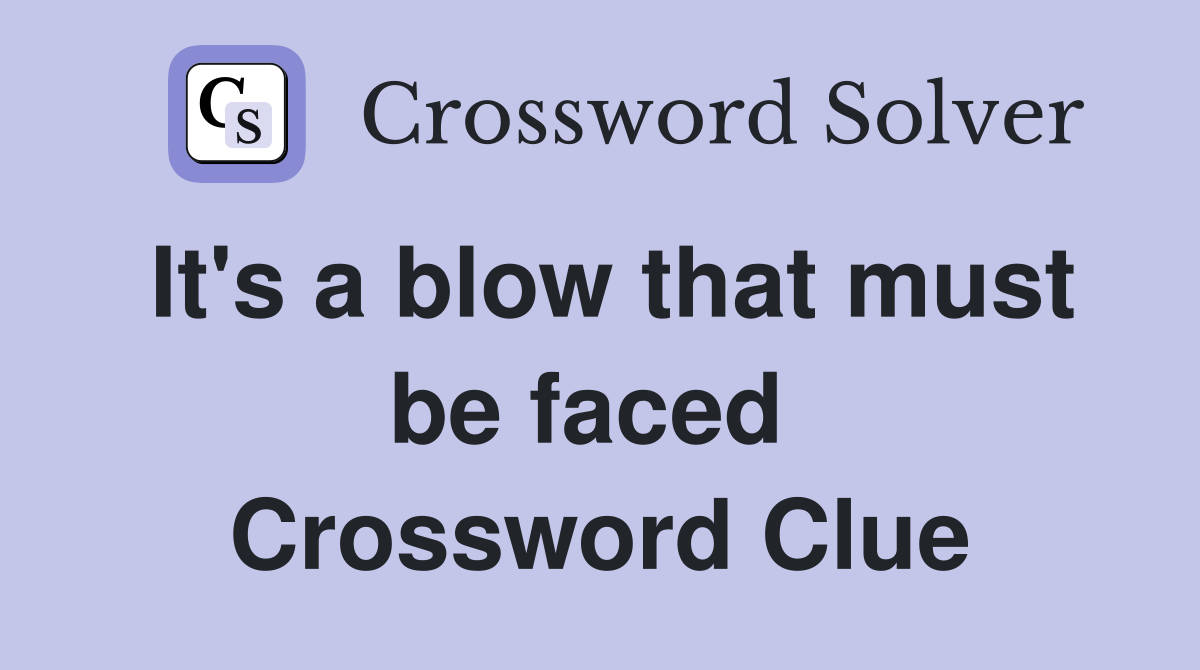 It's a blow that must be faced  Crossword Clue