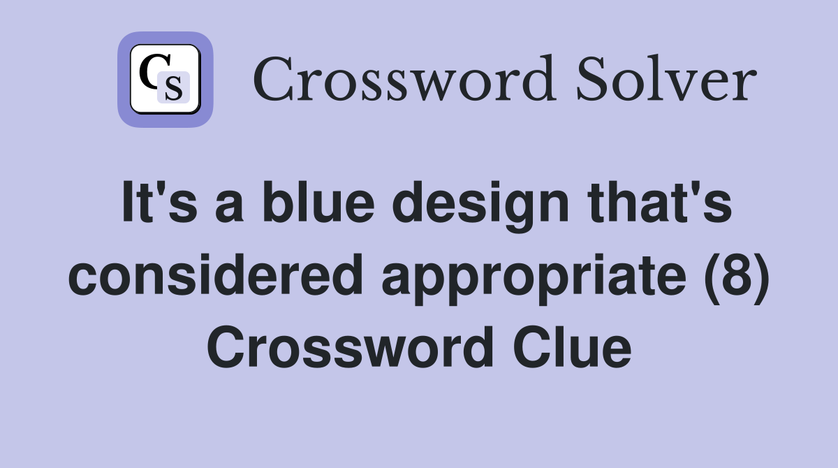It's a blue design that's considered appropriate (8) Crossword Clue