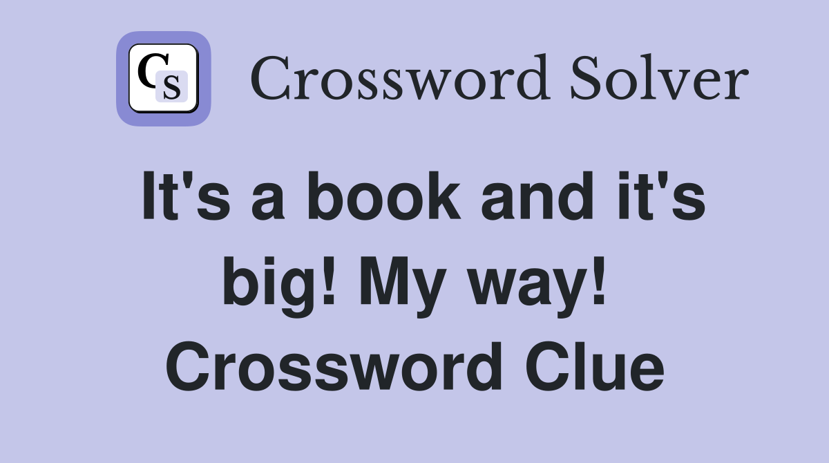 It's a book and it's big! My way! Crossword Clue