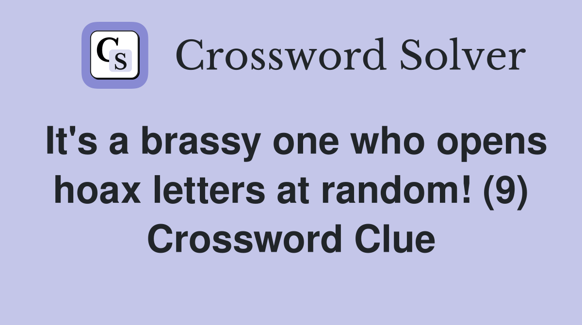 It's a brassy one who opens hoax letters at random! (9) Crossword Clue