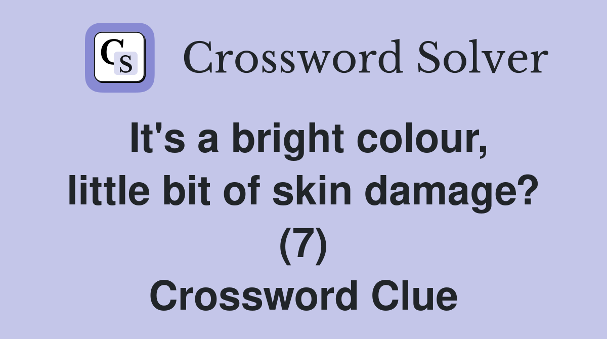 It's a bright colour, little bit of skin damage? (7) Crossword Clue