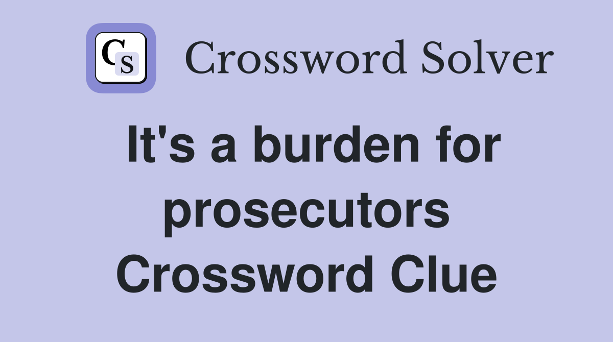 It's a burden for prosecutors Crossword Clue