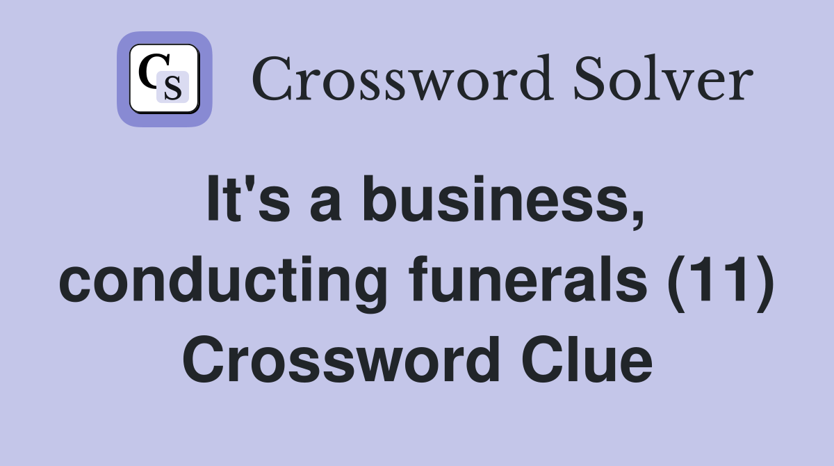 It's a business, conducting funerals (11) Crossword Clue