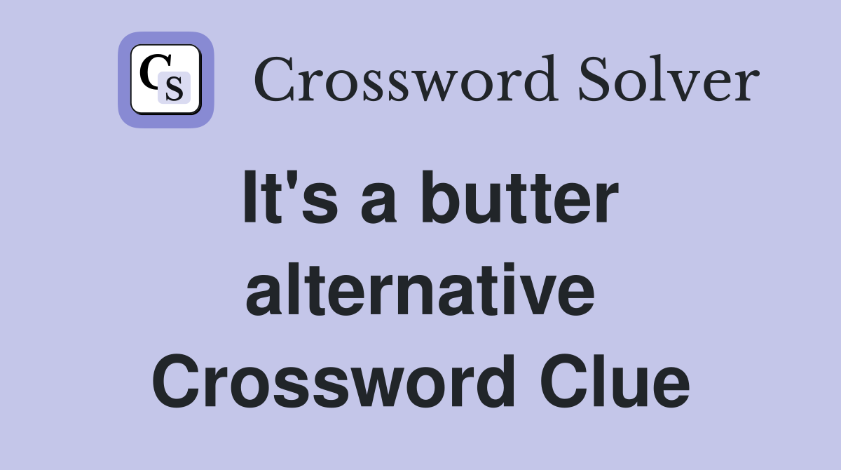 It's a butter alternative Crossword Clue