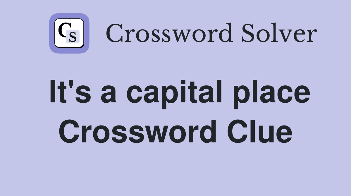 It's a capital place Crossword Clue