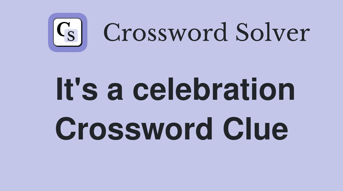 It's a celebration Crossword Clue