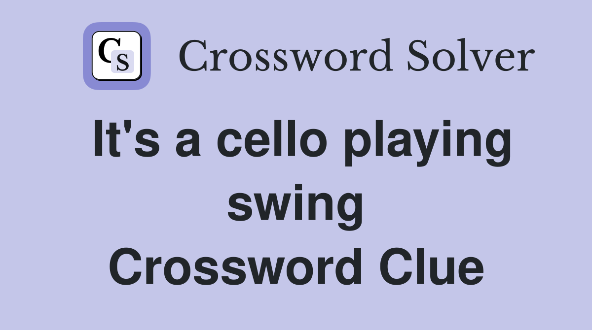 It's a cello playing swing Crossword Clue