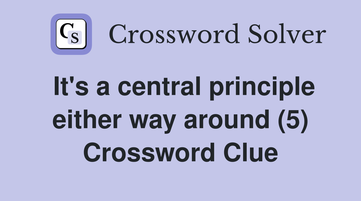 It's a central principle either way around (5) Crossword Clue