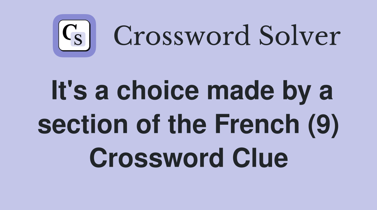 It's a choice made by a section of the French (9) Crossword Clue