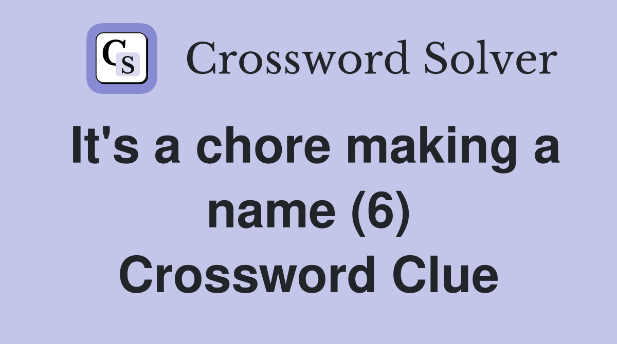It's a chore making a name (6) Crossword Clue