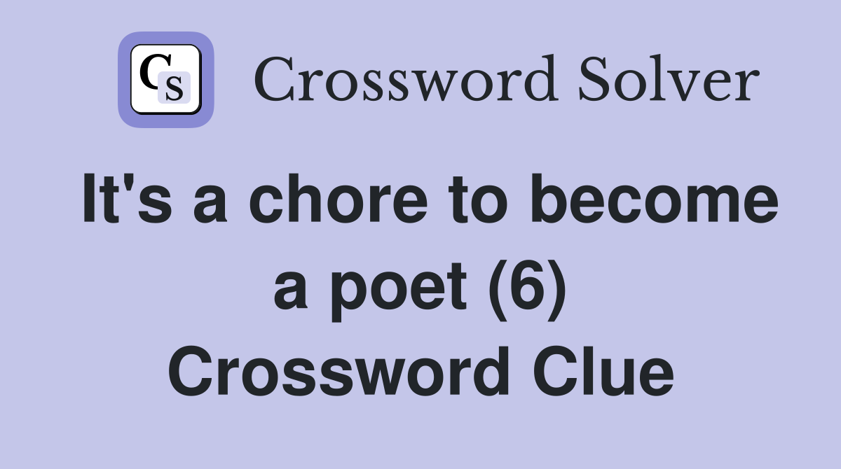 It's a chore to become a poet (6) Crossword Clue